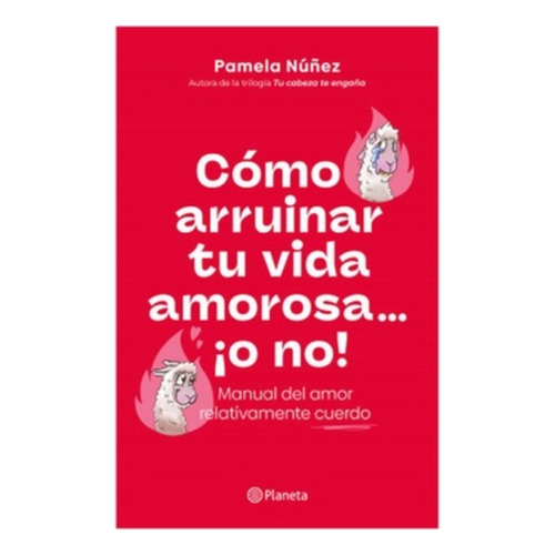 Como Arruinar Tu Vida Amorosa ¡o No!:  Aplica, De Nuñez, Pamela. Editorial Planeta, Tapa Blanda En Español