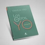 Los Otros, Yo Y Mi Otro Yo. Yamila Yad