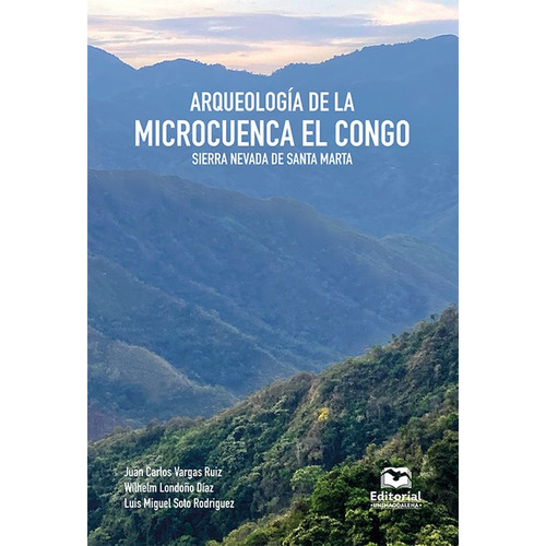 Arqueologia De La Microcuenca El Congo Sierra Nevada De Santa Marta, De Londoño Díaz, Wilhelm. Editorial Universidad Del Magdalena, Tapa Dura, Edición 1 En Español, 2022