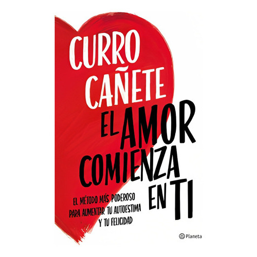 El Amor Comienza En Ti , De Curro Cañete. Editorial Planeta, Tapa Blanda