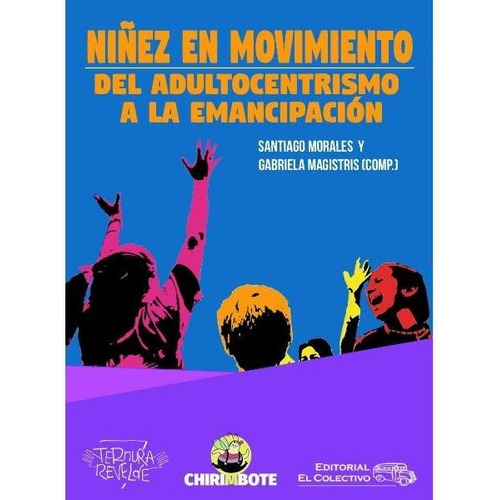 Niñez En Movimientoniñez En Movimiento Del Adultocentrismo A La Emancipacion - Santiago Morales, De Morales, Santiago. Editorial Chirimbote, Tapa Blanda En Español, 2018