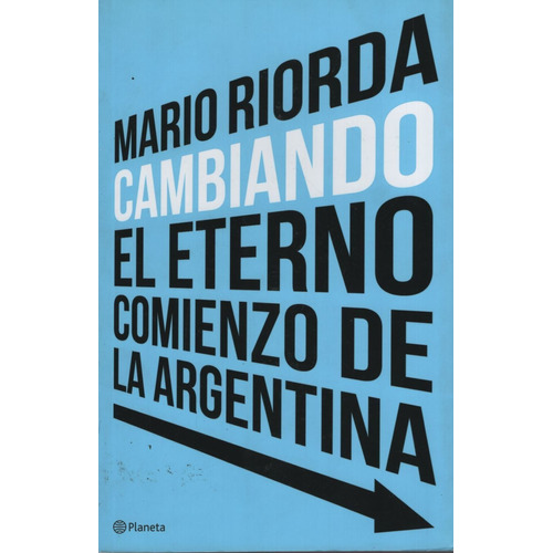 Cambiando: El Eterno Comienzo De La Argentina