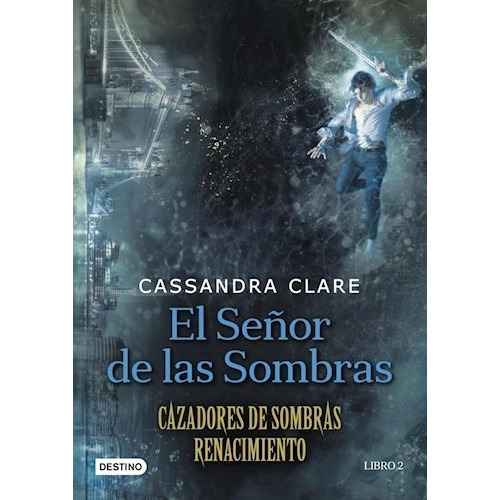 Cazadores De Sombras. Renacimiento 2: Señor Sombras - Clare