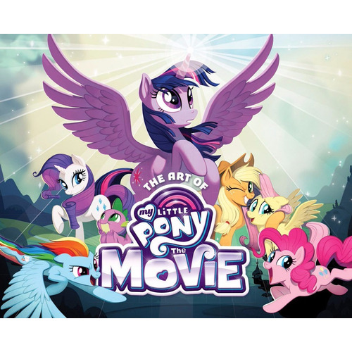 The Art Of My Little Pony: The Movie - Libro De La Película