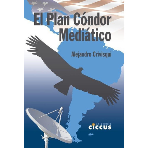 Plan Condor Mediatico, El - Alejandro Crivisqui