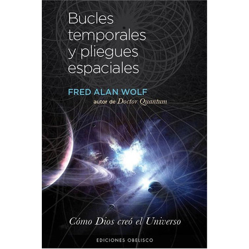 Bucles Temporales Y Pliegues Espaciales, De Fred Alan Wolf. Editorial Obelisco, Tapa Blanda, Edición 1 En Español