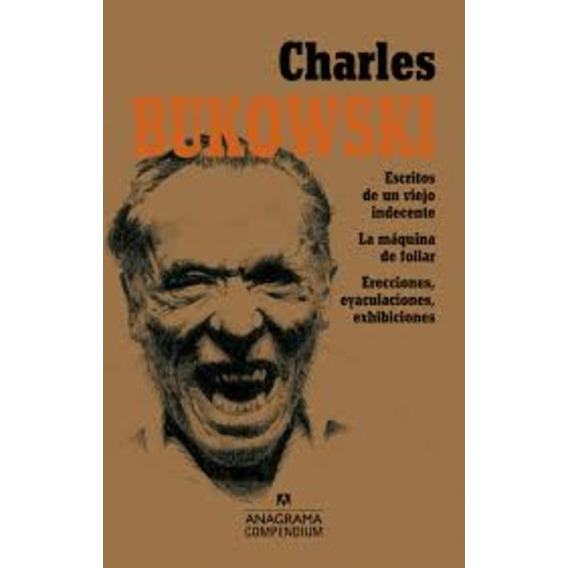 Charles Bukowski. Escritos De Un Viejo Indecente - La Maquin