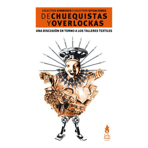 De chuequistas y overlockas: Una discusión en torno a los talleres textiles, de Colectivo Simbiosis Cultural. Editorial Tinta Limón, tapa blanda en español, 2011