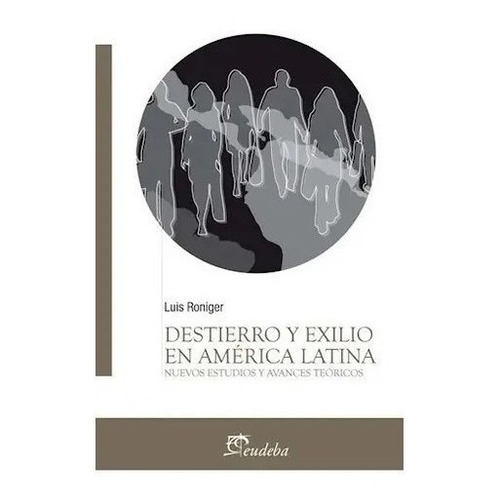 Destierro Y Exilio En America Latina - Roniger Luis