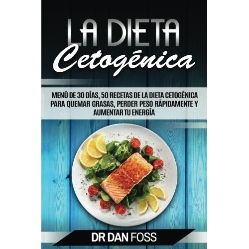Libro : La Dieta Cetogenica: Menu De 30 Dias, 50 Recetas ...