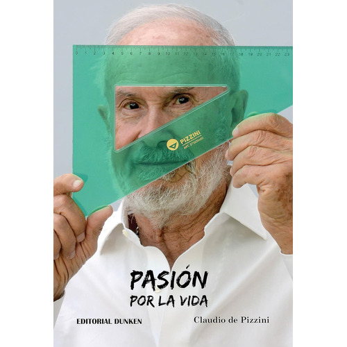 PASION POR LA VIDA, de Claudio Pizzini. Editorial Dunken, tapa blanda en español, 2023