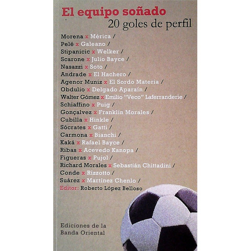 El Equipo Soñado 20 Goles De Perfil, de Varios. Editorial BANDA ORIENTAL, tapa blanda, edición 1 en español