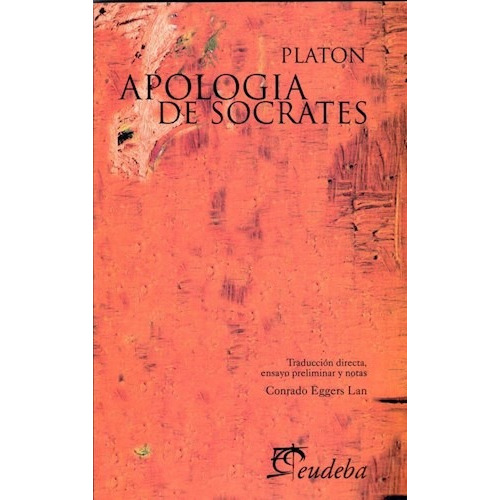 Apologia de Socrates   4 Ed, de Platón. Editorial EUDEBA, tapa blanda, edición 2019 en español, 2017