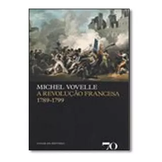 Revolucao Francesa 1789 1799, A - Ed 1 - Edicoes 70