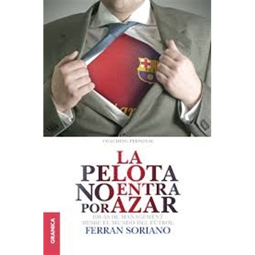 La Pelota No Entra Por Azar: Ideas De Management Desde El Mundo, de Soriano Ferrán. Editorial Granica, tapa blanda en español, 2013