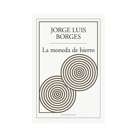 La moneda de hierro, de Jorge Luis Borges. Editorial Sudamericana, tapa blanda en español