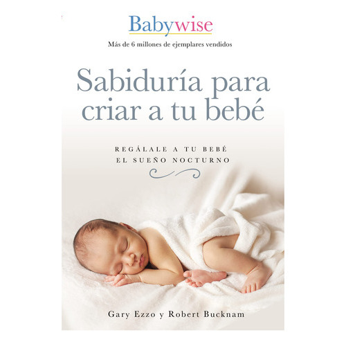 Sabduria Par Criar A Tu Bebe, De Ezzo, Gary. Editorial Grupo Nelson, Tapa Blanda, Edición 1 En Español, 2020