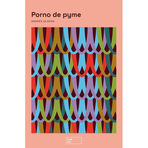 Porno De Pyme, De Andrés Olveira. Editorial Fardo, Tapa Blanda, Edición 1 En Español