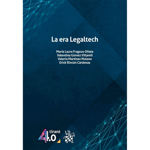 La Era Legaltech: La Era Legaltech, De María Laura Fragozo Oñate Valentina Gómez Villamil Valeria Martínez Molano .... Editorial Tirant Lo Blanch, Tapa Dura, Edición 1 En Español, 2023