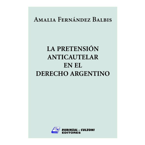 La Pretensión Anticautelar En El Derecho Argentino - Balbis, De Fernandez Balbis. , Tapa Blanda En Español, 2022