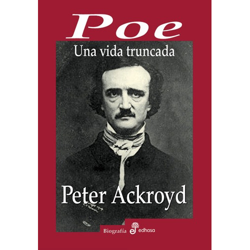 POE UNA VIDA TRUNCADA, de Ackroyd, Peter., vol. Volumen Unico. Editorial Edhasa, tapa dura en español, 2009