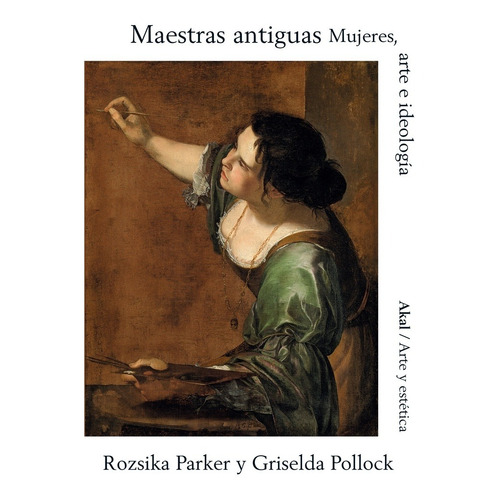 Maestras Antiguas: Mujeres, Arte E Ideologia - Pollock, Park
