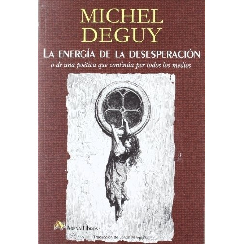 Energia De La Desesperacion, La - Michel  Deguy, De Michel  Deguy. Editorial Arena En Español