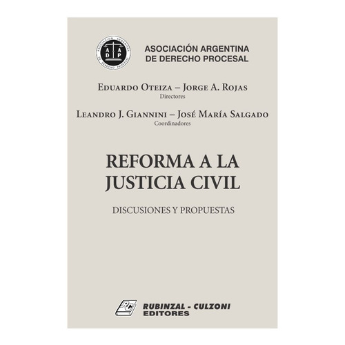 Reforma A La Justicia Civil - Discusiones Y Propuestas, De Oteiza, Eduardo / Rojas, Jorge / Giannini, Leandro J. / Salgado, José María. En Español