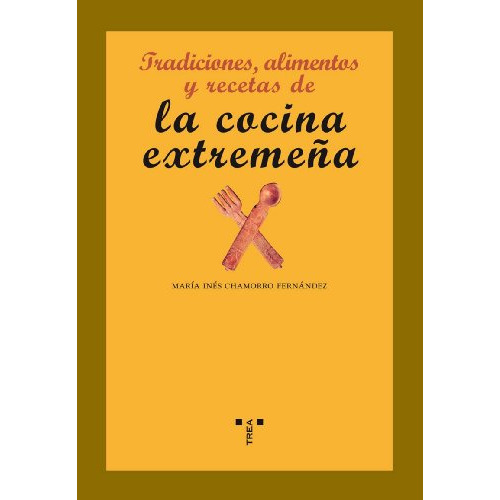 Tradiciones, Alimentos Y Recetas De La Cocina Extremeña, de María Inés Chamorro Fernández. Serie 8497043960, vol. 1. Editorial Plaza & Janes   S.A., tapa blanda, edición 2008 en español, 2008