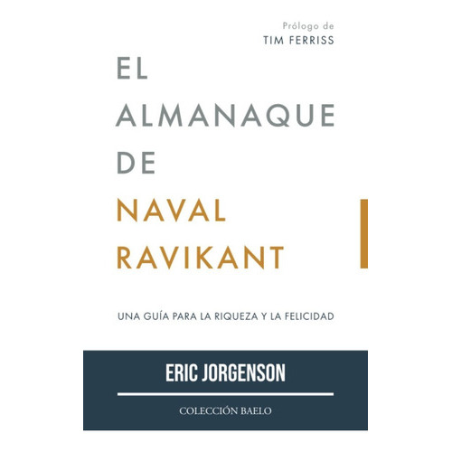 El Almanaque De Naval Ravikant, De Eric Jorgenson. Editorial Colección Baelo, Tapa Blanda En Español, 2022