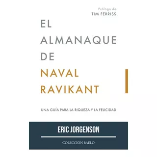 El Almanaque De Naval Ravikant, De Eric Jorgenson. Editorial Colección Baelo, Tapa Blanda En Español, 2022