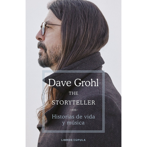 THE STORYTELLER: Historias de vida y música, de Dave Grohl., vol. 1.0. Editorial Cúpula Libros, tapa dura, edición 1.0 en español, 2022