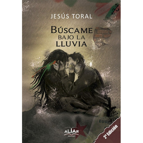 Bãâºscame Bajo La Lluvia  2ãâª Ediciãâ³n , De Toral Fernández, Jesús. Editorial Aliar 2015 Ediciones, S.l., Tapa Blanda En Español