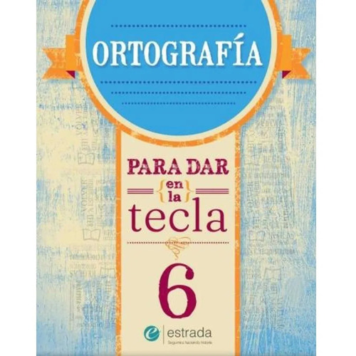 Ortografia 6 - Para Dar En La Tecla (Nueva Edicion), de No Aplica. Editorial Estrada, tapa blanda en español, 2023
