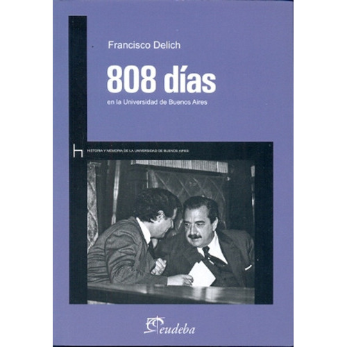 808 Dias En La Universidad De Bsas: Uba, De Delich, Francisco. Editorial Eudeba, Tapa Blanda, Edición 1 En Español, 2011