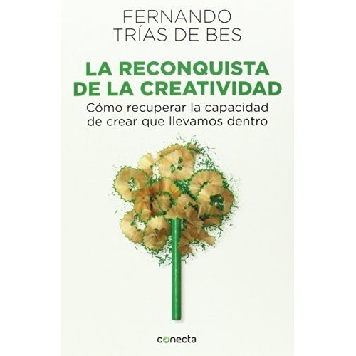 RECONQUISTA DE LA CREATIVIDAD, LA, de Fernando Trias de Bes. Editorial Conecta en español