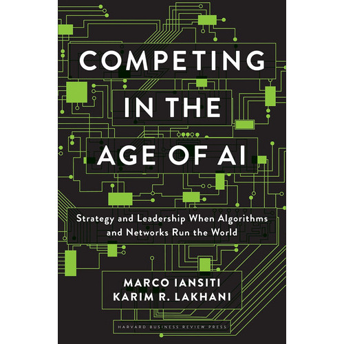 Competing In The Age Of Ai : Strategy And Leadership When Algorithms And Networks Run The World, De Marco Iansiti. Editorial Harvard Business Review Press, Tapa Dura En Inglés