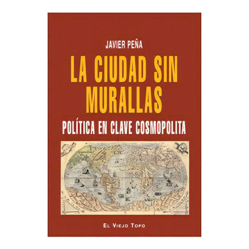 La Ciudad Sin Muralllas, De Peña, Javier. Editorial El Viejo Topo, Tapa Blanda En Español