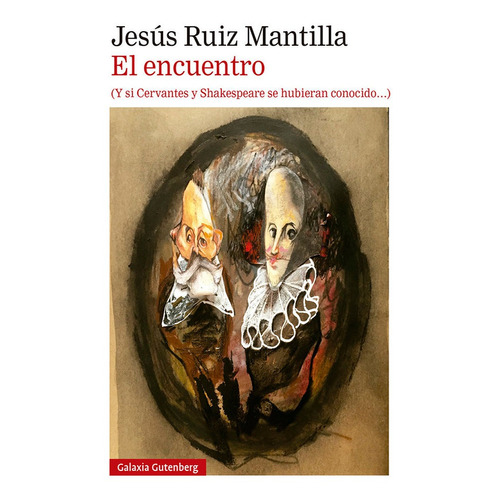El Encuentro (y Si Cervantes Y Shakespeare Se Hubieran Conocido), De Ruiz Mantilla, Jesús. Editorial Galaxia Gutenberg, S.l., Tapa Dura En Español