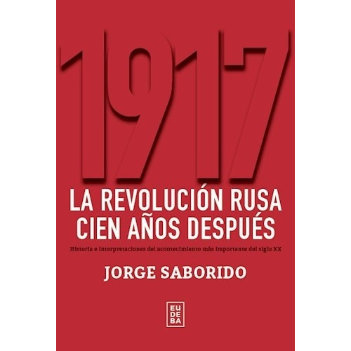 1917. La Revolucion Rusa Cien Años Despues - Saborido Jorge