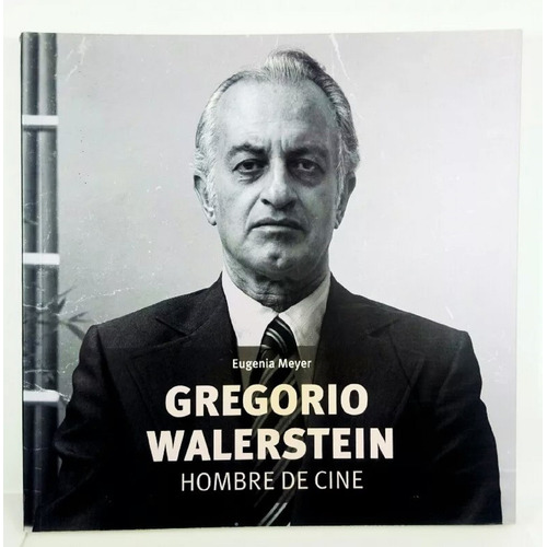 Gregorio Walerstein, Hombre De Cine, De Eugeni Meyer. Serie N/a, Vol. N/a. Editorial Fondo De Cultura Económica, Tapa Blanda, Edición Primera En Español, 2013