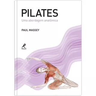 Pilates: Uma Abordagem Anatômica, De Massey, Paul. Editora Manole Ltda, Capa Mole Em Português, 2012