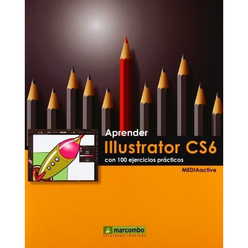 Aprender Illustrator Cs6 Con 100 Ejercicios, De Mediactive. Serie Abc, Vol. Abc. Editorial Marcombo, Tapa Blanda, Edición Abc En Español, 1