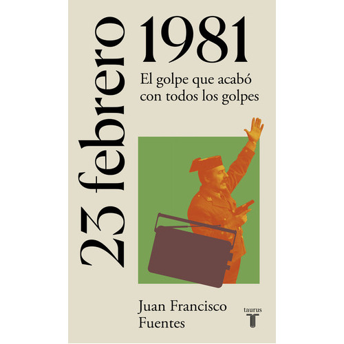 23 De Febrero De 1981, De Fuentes, Juan Francisco. Editorial Taurus, Tapa Blanda En Español