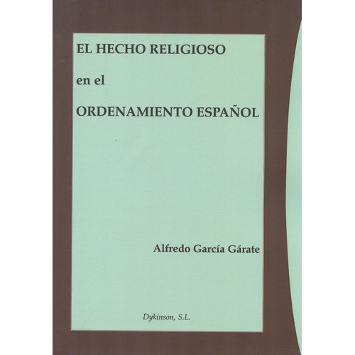 El Hecho Religioso En El Ordenamiento Español, De Garcia Garate, Alfredo. Editorial Dykinson, Tapa Blanda, Edición 1 En Español, 2012