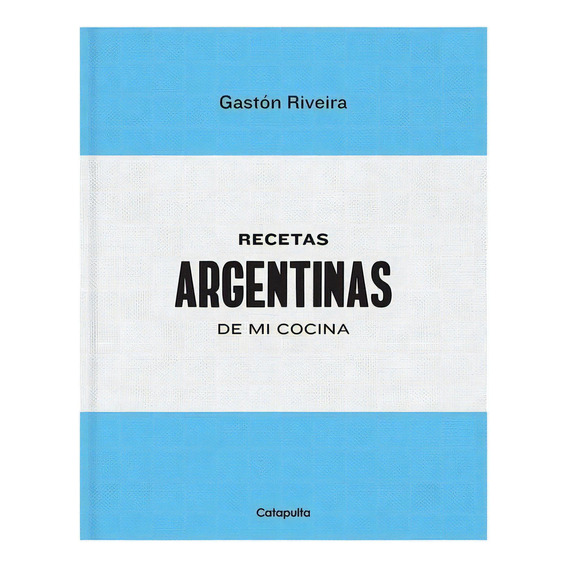 Recetas Argentinas De Mi Cocina - Gaston Riveira