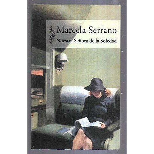 Nuestra Senora De La Soledad - Serrano, Marcela, de Serrano, Marc. Editorial Alfaguara en español
