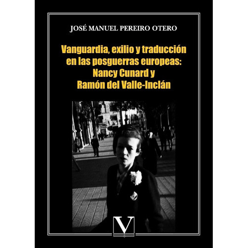 Vanguardia, Exilio Y Traducción En Las Posguerras Europeas: Nancy Cunard Y Ramón Del Valle-inclán, De José Manuel Pereiro Otero. Editorial Verbum, Tapa Blanda En Español, 2013