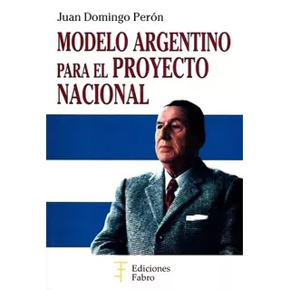 Modelo Argentino Para El Proyecto Nacional - Perón Juan D.