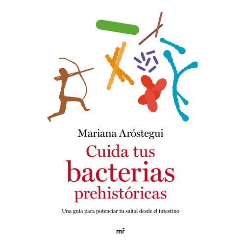 Cuida Tus Bacterias Prehistóricas, De Aróstegui, Mariana. Editorial Martinez Roca, Tapa Blanda En Español, 2021